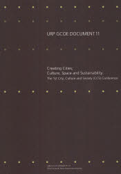 Ｃｒｅａｔｉｎｇ　Ｃｉｔｉｅｓ；Ｃｕｌｔｕｒｅ，Ｓｐａｃｅ　ａｎｄ　Ｓｕｓｔａｉｎａｂｉｌｉｔｙ　Ｔｈｅ　１ｓｔ　Ｃｉｔｙ，Ｃｕｌｔｕｒｅ　ａｎｄ　Ｓｏｃｉｅｔｙ〈ＣＣＳ〉Ｃｏｎｆｅｒｅｎｃｅ