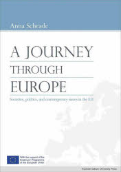 Ａ　ＪＯＵＲＮＥＹ　ＴＨＲＯＵＧＨ　ＥＵＲＯＰＥ　Ｓｏｃｉｅｔｉｅｓ，ｐｏｌｉｔｉｃｓ，ａｎｄ　ｃｏｎｔｅｍｐｏｒａｒｙ　ｉｓｓｕｅｓ　ｉｎ　ｔｈｅ　ＥＵ