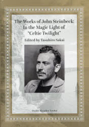 Ｔｈｅ　Ｗｏｒｋｓ　ｏｆ　Ｊｏｈｎ　Ｓｔｅｉｎｂｅｃｋ：Ｉｎ　ｔｈｅ　Ｍａｇｉｃ　Ｌｉｇｈｔ　ｏｆ“Ｃｅｌｔｉｃ　Ｔｗｉｌｉｇｈｔ”